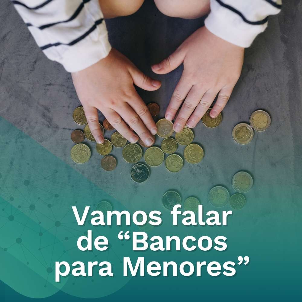 Vamos Falar de “Bancos para Menores”